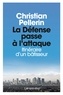 Christian Pellerin - La Défense passe à l'attaque - Itinéraire d'un bâtisseur.
