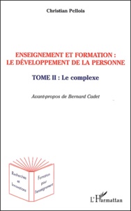 Christian Pellois - Enseignement et formation : le développement de la personne - Tome 2, Le complexe.
