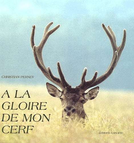 Christian Perney - A La Gloire De Mon Cerf.