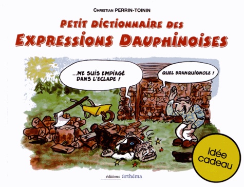 Christian Perrin-Toinin - Petit dictionnaire ethnographique du parler dauphinois.