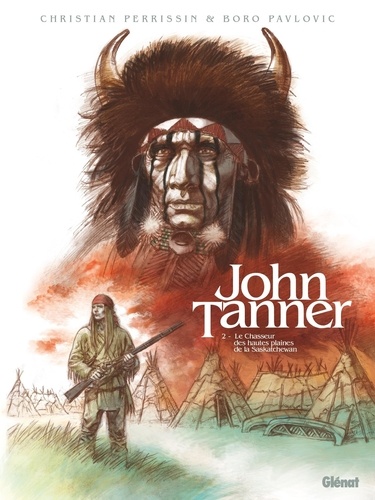 John Tanner Tome 2 Le chasseur des hautes plaines de la Saskatchewan