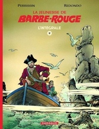 Christian Perrissin et Daniel Redondo - La jeunesse de Barbe-Rouge L'intégrale Tome 2 : Le duel des capitaines ; L'île du démon rouge ; Les mutinés de Port-royal.