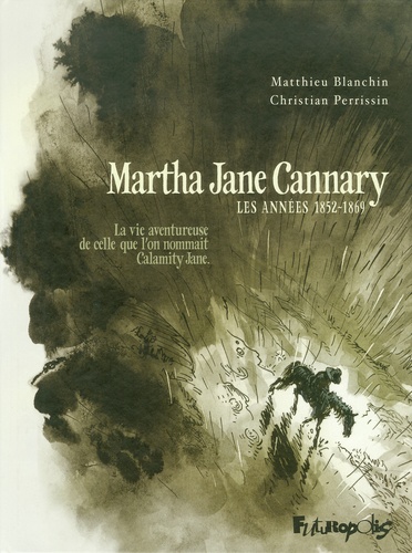 Martha Jane Cannary Tome 1 Les années 1852-1869. La vie aventureuse de celle que l'on nommait Calamity Jane - Occasion