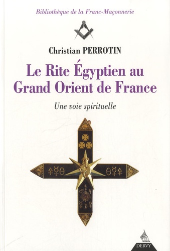 Christian Perrotin - Le Rite Egyptien au Grand Orient de France - Une voie spirituelle.