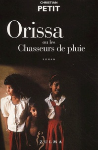 Christian Petit - Orissa Ou Les Chasseurs De Pluie.