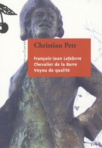 Christian Petr - François- Jean Lefebvre, chevalier de La Barre, voyou de qualité.