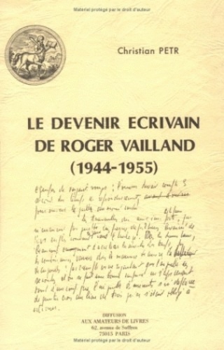 Christian Petr - Le devenir écrivain  de Roger Vailland (1944-1955).