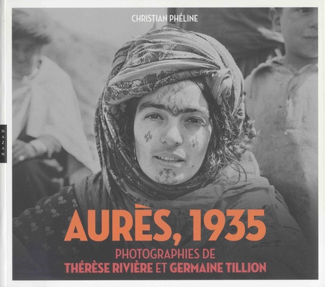 Christian Phéline - Aurès, 1935 - Photographies de Thérèse Rivière et Germaine Tillion.