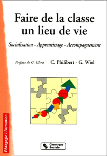 Christian Philibert et Gérard Wiel - Faire De La Classe Un Lieu De Vie. Socialisation, Apprentissage, Accompagnement, 2eme Edition.