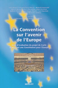 Christian Philip et Panayotis Soldatos - La Convention sur l'avenir de l'Europe - Essai d'évaluation du projet de traité établissant une Constitution pour l'Europe.