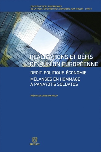 Christian Philip et Thierry Debard - Réalisations et défis de l'Union européenne - Droit-politique-économie - Mélanges en hommage à Panayotis Soldatos.