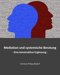 Christian Philipp Nixdorf - Mediation und systemische Beratung - Eine konstruktive Ergänzung.