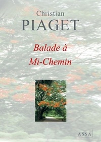 Christian Piaget - Balade à Mi-Chemin - Balade à Mi-Chemin, Écrit sur le parchemin, C’est un sentier poétique, Naturel et authentique !.