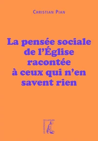La pensée sociale de lEglise racontée à ceux qui nen savent rien