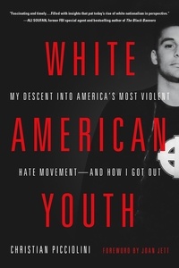 Christian Picciolini - White American Youth - My Descent into America's Most Violent Hate Movement -- and How I Got Out.