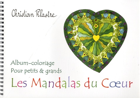 Christian Pilastre - Les mandalas du coeur - Album-coloriage pour petits et grands.