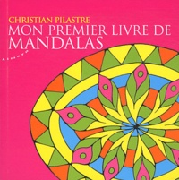 Christian Pilastre - Mon premier livre de Mandalas.