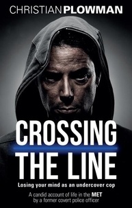 Christian Plowman - Crossing the Line - Losing Your Mind as an Undercover Cop.