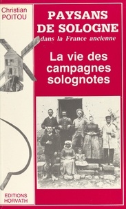 Christian Poitou - Paysans de Sologne dans la France ancienne : la vie des campagnes solognotes.