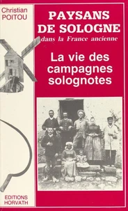 Paysans de Sologne dans la France ancienne : la vie des campagnes solognotes