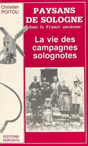 Paysans de Sologne dans la France ancienne : la vie des campagnes solognotes