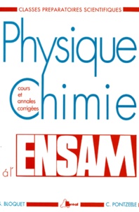 Christian Pontzeele et Serge Bloquet - PHYSIQUE CHIMIE A L'ENSAM. - Cours et annales corrigées, Classes préparatoires scientifiques.