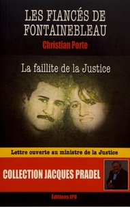 Christian Porte - Les fiancés de Fontainebleau - La faillite de la justice.