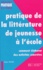 Pratique de la littérature de jeunesse à l'école. Comment élaborer des activités concrètes