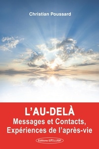 Christian Poussard - L'au-delà, messages et contacts, expérience de l'après vie.