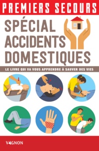 Christian Poutriquet et Lorenzo Timon - Premiers secours - Spécial accidents domestiques - Le livre qui va vous apprendre à sauver des vies.