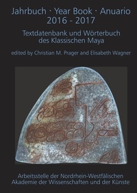 Christian Prager et Elisabeth Wagner - Jahrbuch · Year Book · Anuario 2016 - 2017 - Textdatenbank und Wörterbuch des Klassischen Maya.