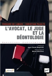 Christian Pujalte et Edouard de Lamaze - L'avocat, le juge et la déontologie.