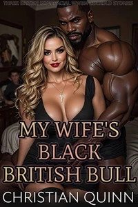 My Wife's Black British Bull - THREE BRITISH INTERRACIAL WWBM CUCKOLD STORIES