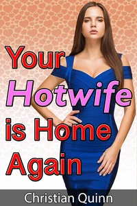 Your Hotwife Is Home Again
