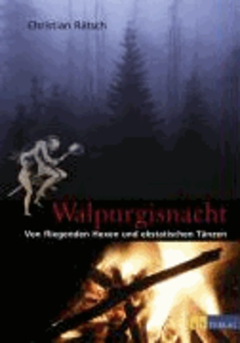 Christian Rätsch et Christian RÃ¤tsch - Walpurgisnacht - Von fliegenden Hexen und ekstatischen TÃ nzen.