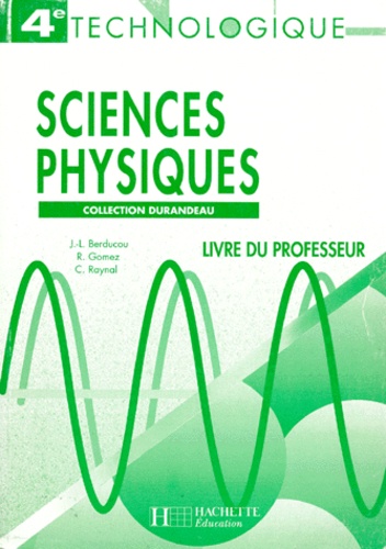 Christian Raynal et Jean-Pierre Durandeau - Sciences Physiques 4eme Technologique. Livre Du Professeur.