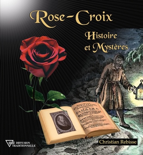 Rose-Croix. Histoire et mystères