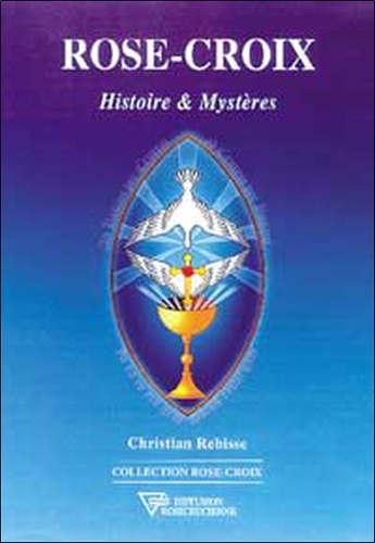Christian Rebisse - Rose-Croix. Histoire Et Mysteres.