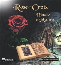 Christian Rebisse - Rose-Croix - Histoire et mystères.