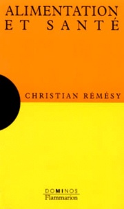 Christian Rémésy - Alimentation et santé - Un exposé pour comprendre, un essai pour réfléchir.