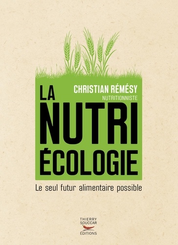 Christian Rémésy - La nutriécologie - Le seul futur alimentaire possible.