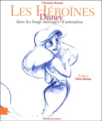 Christian Renaut - Les héroïnes Disney dans les longs métrages d'animation.