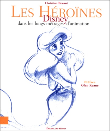 Christian Renaut - Les héroïnes Disney dans les longs métrages d'animation.