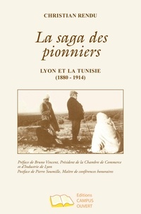 Christian Rendu - La saga des pionniers - Lyon et la Tunisie (1880 - 1914).