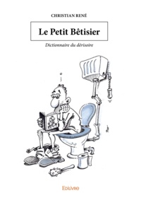 Christian René - Le petit bêtisier - Dictionnaire du dérisoire.