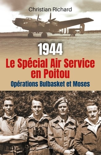 Christian Richard - 1944 Le Spécial Air Service en Poitou - Opération Bulbasket et Moses.