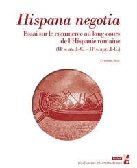Christian Rico - Hispana negotia - Essai sur le commerce au long cours de l'Hispanie romaine IIe s. av. J.-C.–IIe s. apr. J.-C..