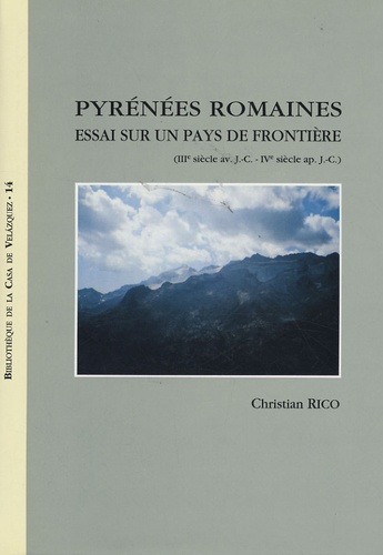 Pyrénées romaines. Essai sur un pays de frontière (IIIe siècle av. J-C - IVe siècle ap. J-C)