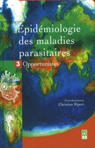 Christian Ripert - Epidémiologie des maladies parasitaires - Tome 3, Opportunistes.