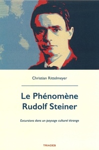 Christian Rittelmeyer - Le phénomène Rudolf Steiner - Excursions dans un paysage culturel étrange.